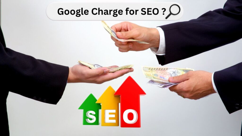 Does Google Charge for SEO