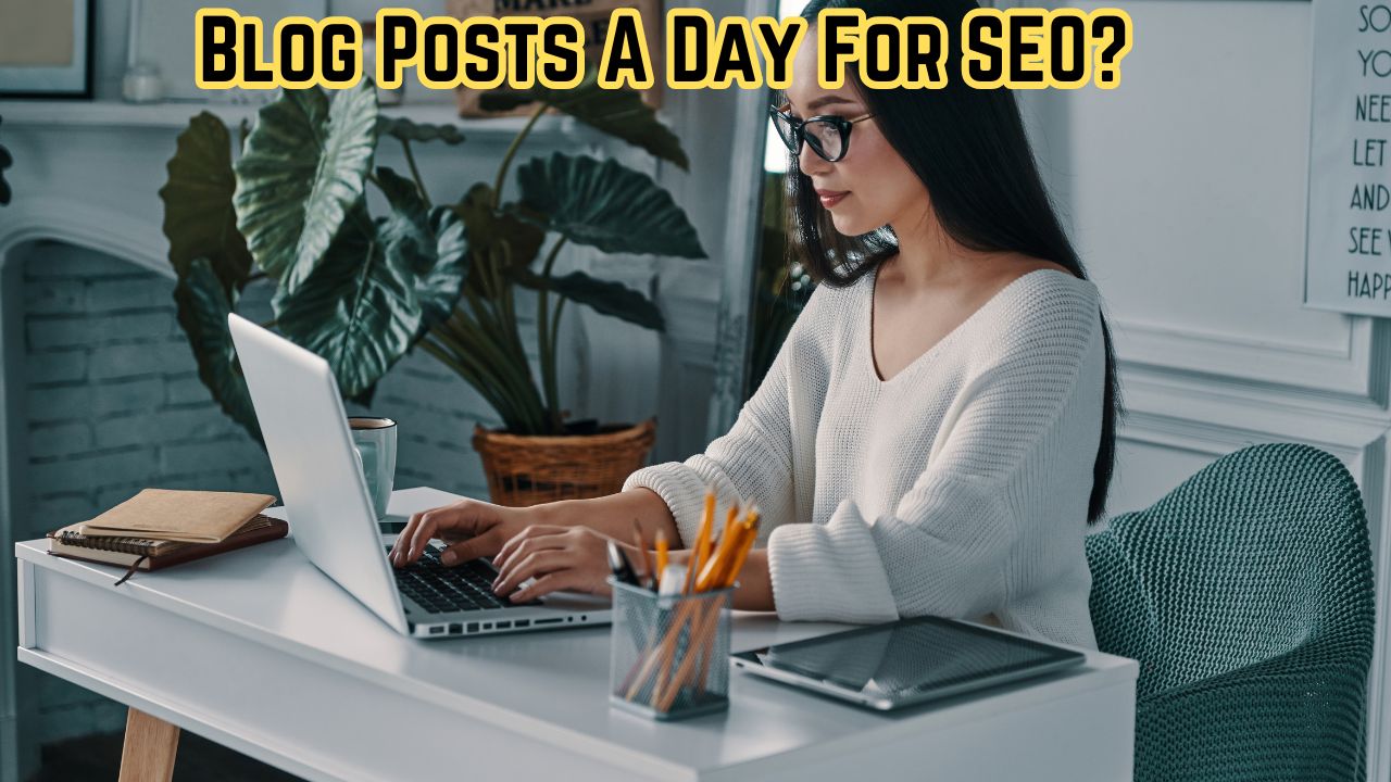 How Many Blog Posts A Day For SEO