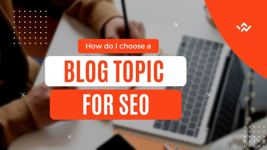 How do I choose a blog topic for SEO